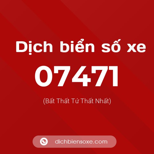 Dịch biển số xe 07471 (Bất Thất Tứ Thất Nhất)