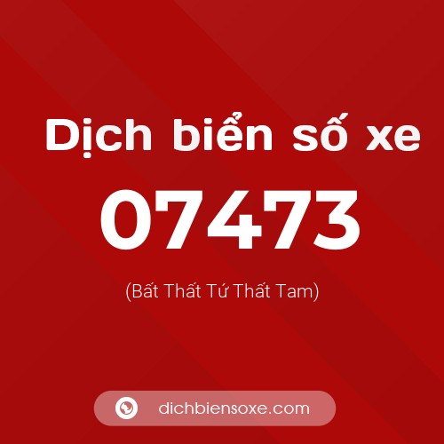 Dịch biển số xe 07473 (Bất Thất Tứ Thất Tam)