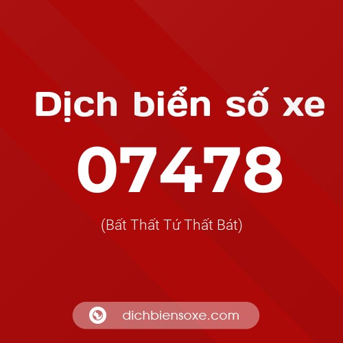 Dịch biển số xe 07478 (Bất Thất Tứ Thất Bát)