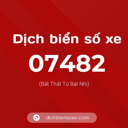 Dịch biển số xe 07482 (Bất Thất Tứ Bát Nhị)
