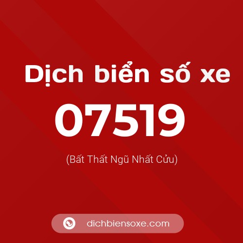 Dịch biển số xe 07519 (Bất Thất Ngũ Nhất Cửu)