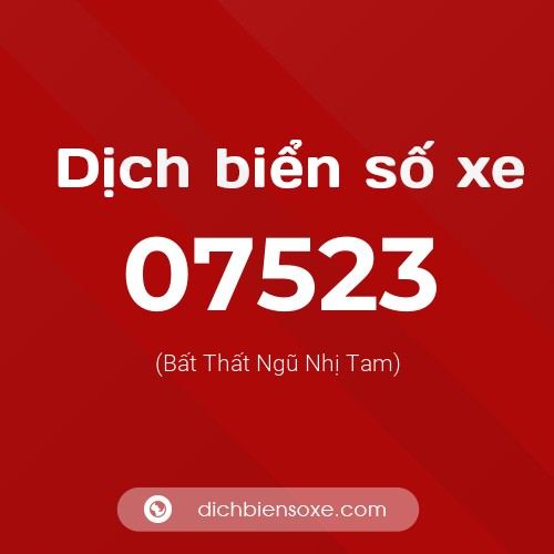 Dịch biển số xe 07523 (Bất Thất Ngũ Nhị Tam)