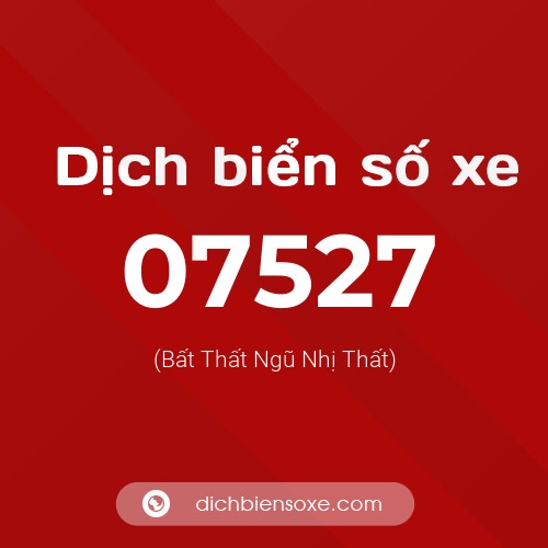Dịch biển số xe 07527 (Bất Thất Ngũ Nhị Thất)