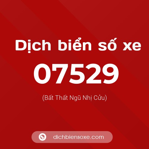 Dịch biển số xe 07529 (Bất Thất Ngũ Nhị Cửu)