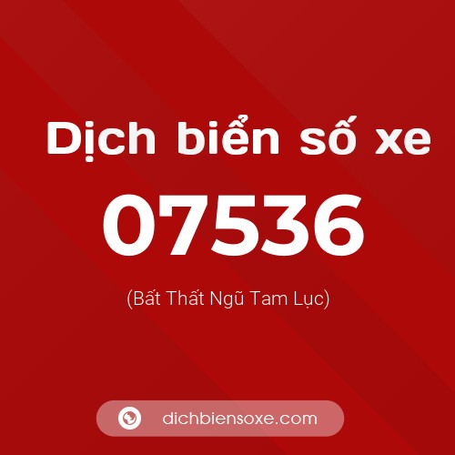 Dịch biển số xe 07536 (Bất Thất Ngũ Tam Lục)