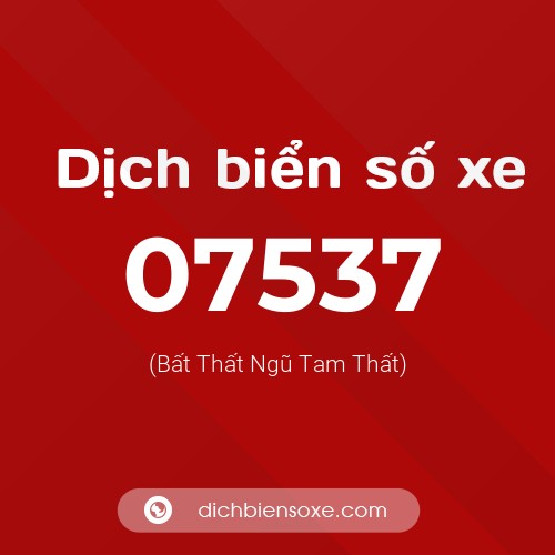 Dịch biển số xe 07537 (Bất Thất Ngũ Tam Thất)