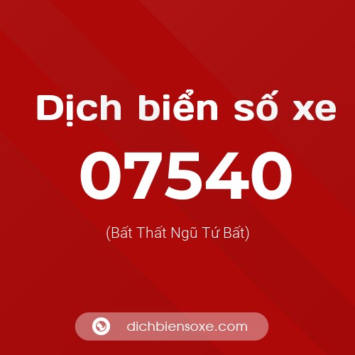 Dịch biển số xe 07540 (Bất Thất Ngũ Tứ Bất)