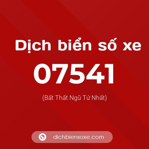 Dịch biển số xe 07541 (Bất Thất Ngũ Tứ Nhất)