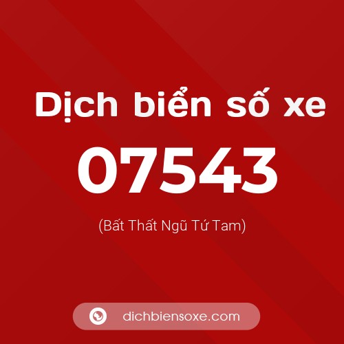Dịch biển số xe 07543 (Bất Thất Ngũ Tứ Tam)