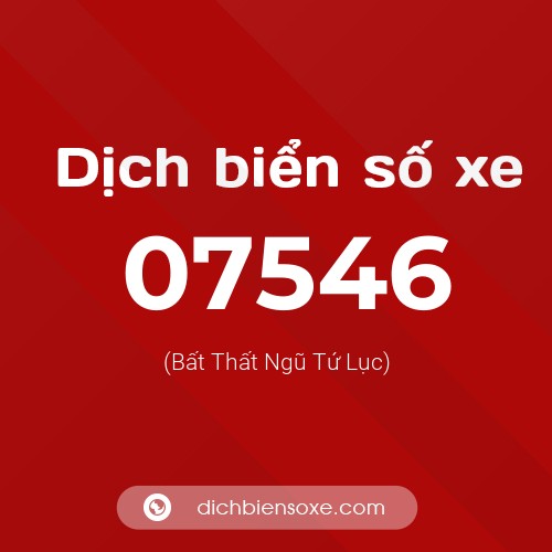 Dịch biển số xe 07546 (Bất Thất Ngũ Tứ Lục)