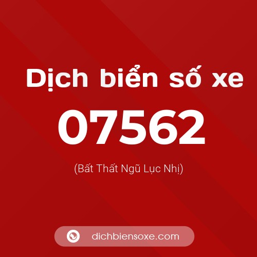 Dịch biển số xe 07562 (Bất Thất Ngũ Lục Nhị)