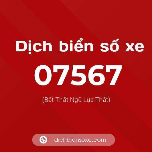 Dịch biển số xe 07567 (Bất Thất Ngũ Lục Thất)