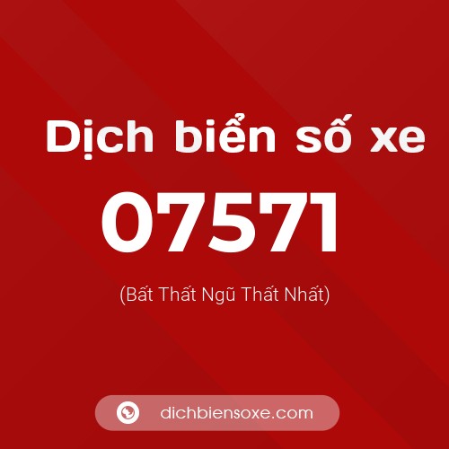 Dịch biển số xe 07571 (Bất Thất Ngũ Thất Nhất)