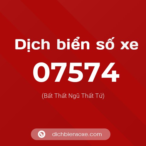 Dịch biển số xe 07574 (Bất Thất Ngũ Thất Tứ)
