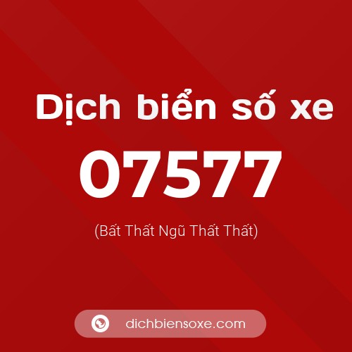 Dịch biển số xe 07577 (Bất Thất Ngũ Thất Thất)