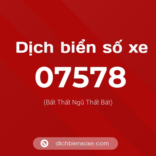 Dịch biển số xe 07578 (Bất Thất Ngũ Thất Bát)