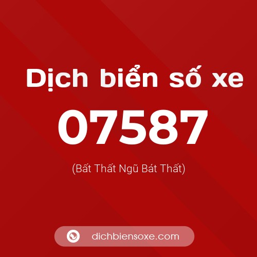 Dịch biển số xe 07587 (Bất Thất Ngũ Bát Thất)