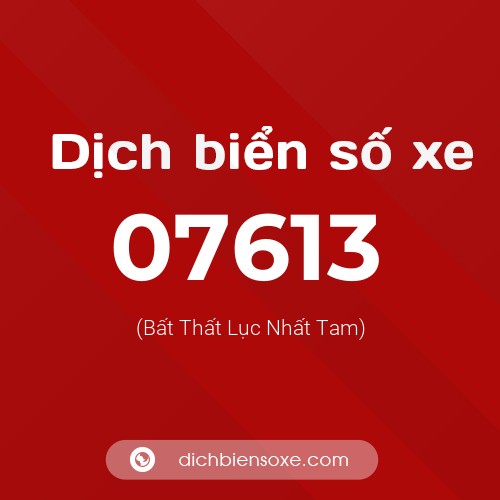 Dịch biển số xe 07613 (Bất Thất Lục Nhất Tam)