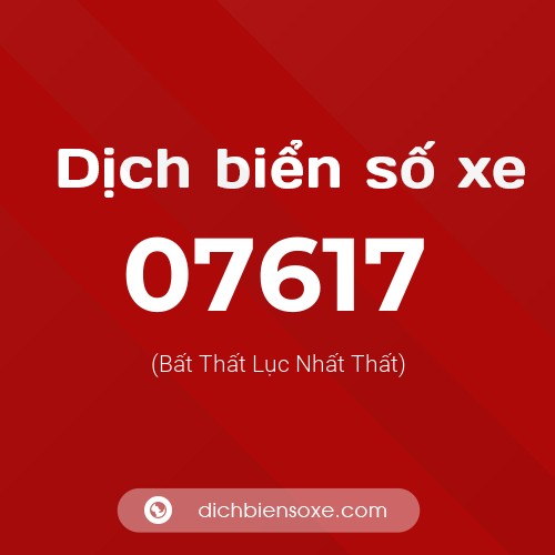 Dịch biển số xe 07617 (Bất Thất Lục Nhất Thất)