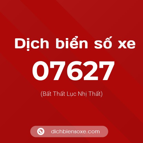 Dịch biển số xe 07627 (Bất Thất Lục Nhị Thất)