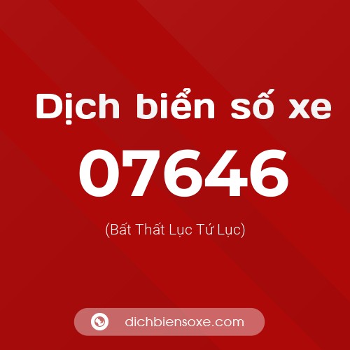 Dịch biển số xe 07646 (Bất Thất Lục Tứ Lục)