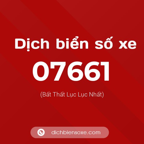 Dịch biển số xe 07661 (Bất Thất Lục Lục Nhất)