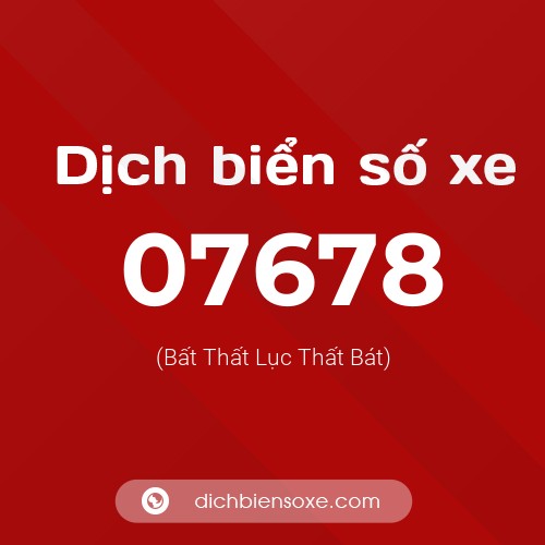 Dịch biển số xe 07678 (Bất Thất Lục Thất Bát)