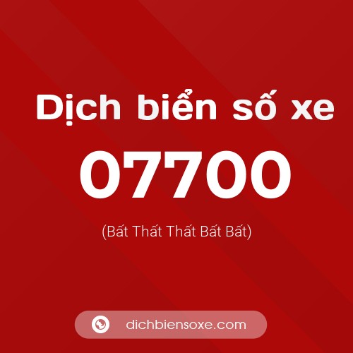 Dịch biển số xe 07700 (Bất Thất Thất Bất Bất)