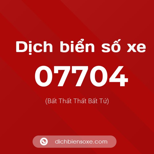 Dịch biển số xe 07704 (Bất Thất Thất Bất Tứ)