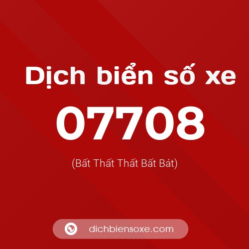 Dịch biển số xe 07708 (Bất Thất Thất Bất Bát)