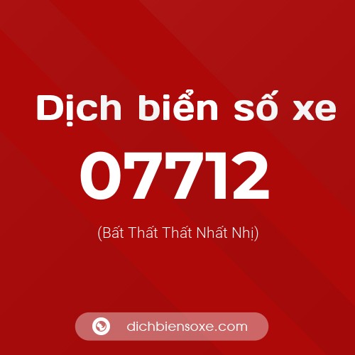 Dịch biển số xe 07712 (Bất Thất Thất Nhất Nhị)