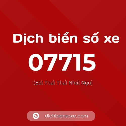 Dịch biển số xe 07715 (Bất Thất Thất Nhất Ngũ)