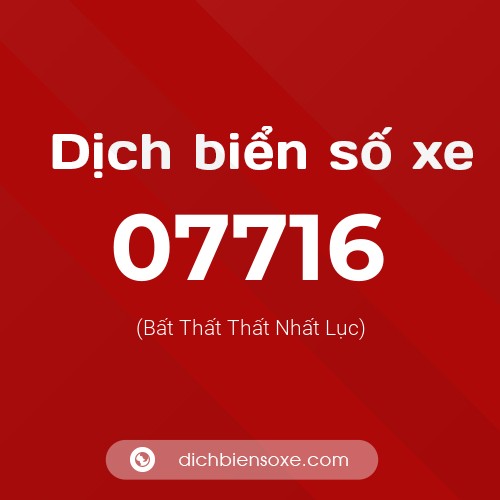 Dịch biển số xe 07716 (Bất Thất Thất Nhất Lục)