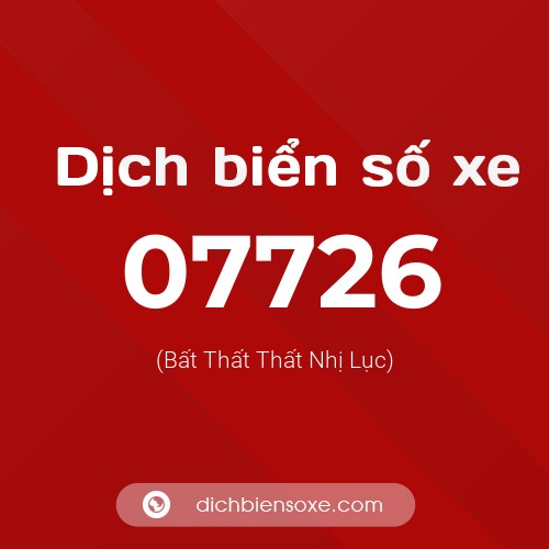 Dịch biển số xe 07726 (Bất Thất Thất Nhị Lục)