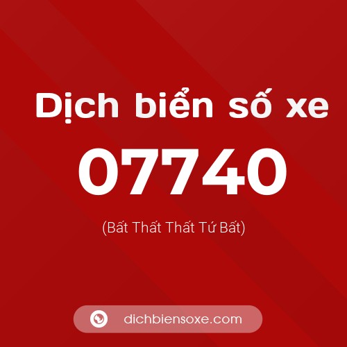 Dịch biển số xe 07740 (Bất Thất Thất Tứ Bất)