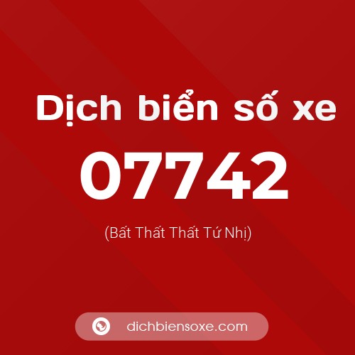 Dịch biển số xe 07742 (Bất Thất Thất Tứ Nhị)