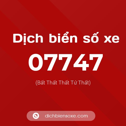 Dịch biển số xe 07747 (Bất Thất Thất Tứ Thất)