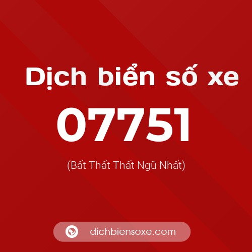 Dịch biển số xe 07751 (Bất Thất Thất Ngũ Nhất)