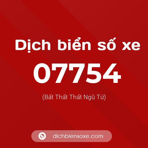 Dịch biển số xe 07754 (Bất Thất Thất Ngũ Tứ)