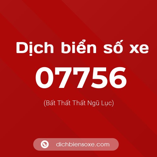 Dịch biển số xe 07756 (Bất Thất Thất Ngũ Lục)