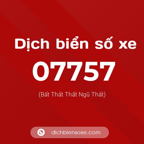 Dịch biển số xe 07757 (Bất Thất Thất Ngũ Thất)