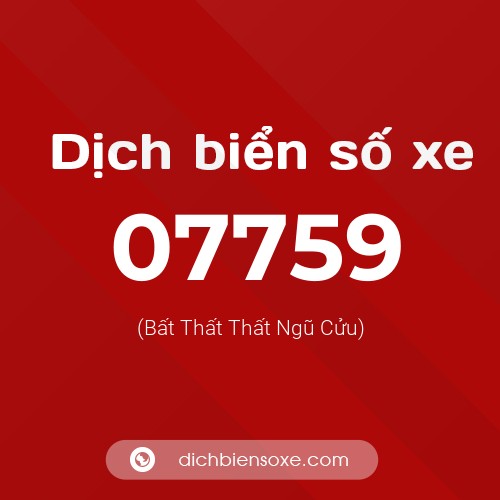 Dịch biển số xe 07759 (Bất Thất Thất Ngũ Cửu)
