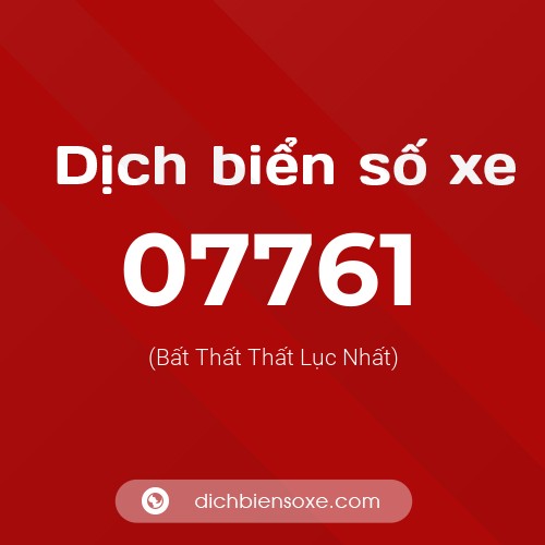 Dịch biển số xe 07761 (Bất Thất Thất Lục Nhất)