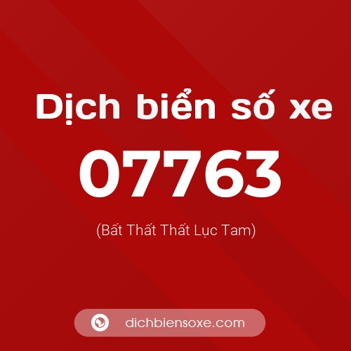 Dịch biển số xe 07763 (Bất Thất Thất Lục Tam)