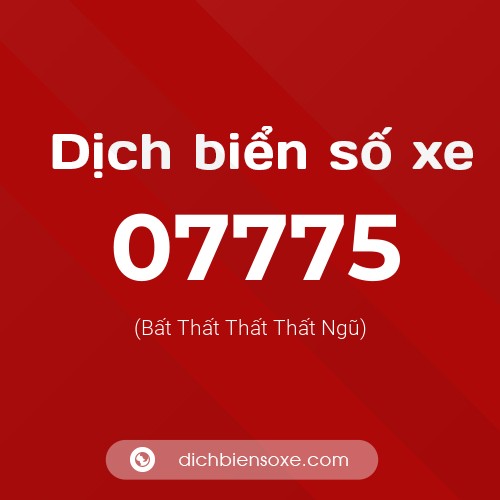 Dịch biển số xe 07775 (Bất Thất Thất Thất Ngũ)