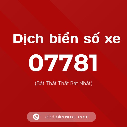 Dịch biển số xe 07781 (Bất Thất Thất Bát Nhất)