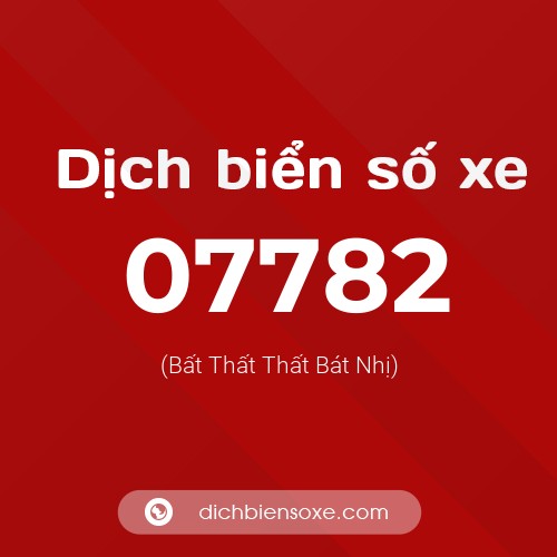 Dịch biển số xe 07782 (Bất Thất Thất Bát Nhị)