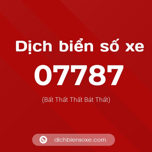 Dịch biển số xe 07787 (Bất Thất Thất Bát Thất)