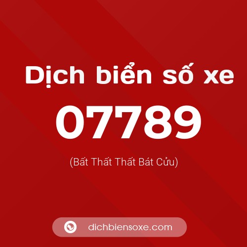 Dịch biển số xe 07789 (Bất Thất Thất Bát Cửu)