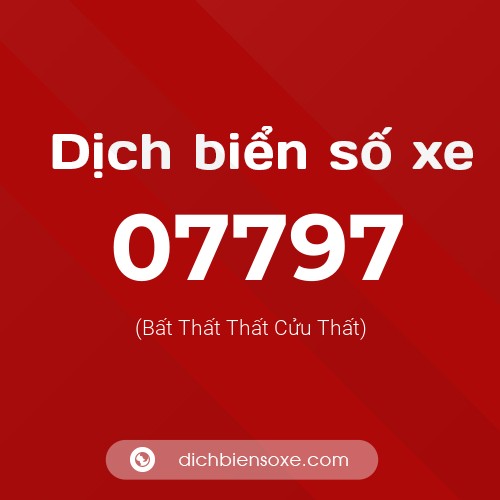 Dịch biển số xe 07797 (Bất Thất Thất Cửu Thất)